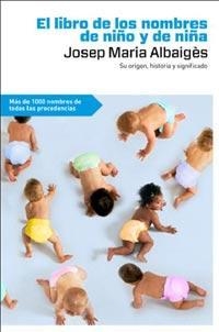 LIBRO DE NOMBRES DE NIÑO Y NIÑA, EL | 9788492981502 | ALBAIGES, JOSEP MARIA | Llibreria Online de Banyoles | Comprar llibres en català i castellà online