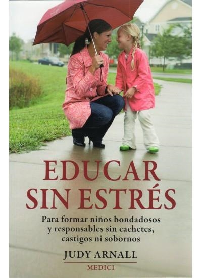 EDUCAR SIN ESTRÉS. PARA FORMAR NIÑOS BONDADOSOS Y RESPONSABL | 9788497990936 | ARNALL, JUDY | Llibreria Online de Banyoles | Comprar llibres en català i castellà online