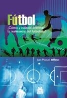 FÚTBOL ¿CÓMO Y CUÁNDO ENTRENAR LA RESISTENCIA DEL FUTBOLISTA | 9788499100692 | ALFANO, JUAN MANUEL | Llibreria Online de Banyoles | Comprar llibres en català i castellà online