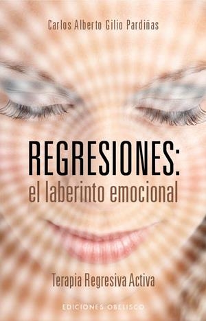 REGRESIONES: EL LABERINTO EMOCIONAL.TERAPIA REGRESIVA ACTIVA | 9788497777728 | GILIO PARDIÑAS, CARLOS ALBERTO | Llibreria Online de Banyoles | Comprar llibres en català i castellà online