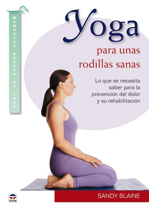 YOGA PARA UNAS RODILLAS SANAS: LO QUE SE NECESITA S | 9788479028596 | BLAINE, SANDY | Llibreria L'Altell - Llibreria Online de Banyoles | Comprar llibres en català i castellà online - Llibreria de Girona