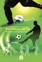 ENTRENAMIENTO DEL FUTBOLISTA, EL. RESISTENCIA-FUERZA-VELOCID | 9788499100791 | SOARES, JOSÉ | Llibreria Online de Banyoles | Comprar llibres en català i castellà online