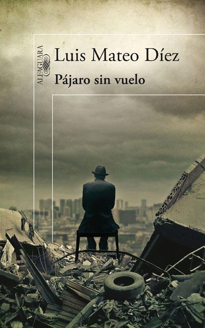 PÁJARO SIN VUELO | 9788420474984 | DIEZ, LUIS MATEO | Llibreria L'Altell - Llibreria Online de Banyoles | Comprar llibres en català i castellà online - Llibreria de Girona